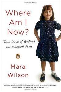 Where Am I Now?: True Stories of Girlhood and Accidental Fame by Mara Wilson