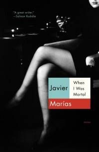 When I Was a Mortal Javier Marias Cover