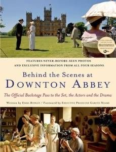 Behind the Scenes at Downton Abbey by Emma Rowley