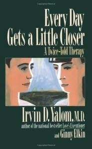 Every Day Gets a Little Closer Irvin Yalom Ginny Elkin