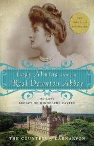 Lady Almina and the Real Downton Abbey by the Countess of Carnarvon