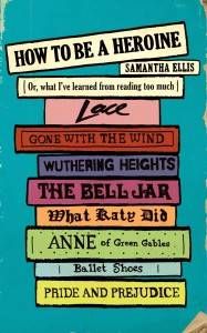 how to be a heroine by samantha ellis book cover