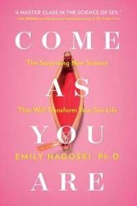 Come as You Are- The Surprising New Science that Will Transform Your Sex Life by Emily Nagoski