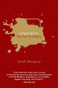 Ongoingness- The End of a Diary by Sarah Manguso