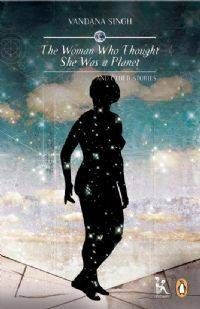 The Woman Who Thought She Was a Planet by Vandana Singh - book cover - silhouette of a woman placed against a sparkling sky