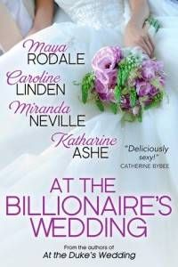 At the Billionaire's Wedding by Maya Rodale, Caroline Linden, Katharine Ashe, and Miranda Neville