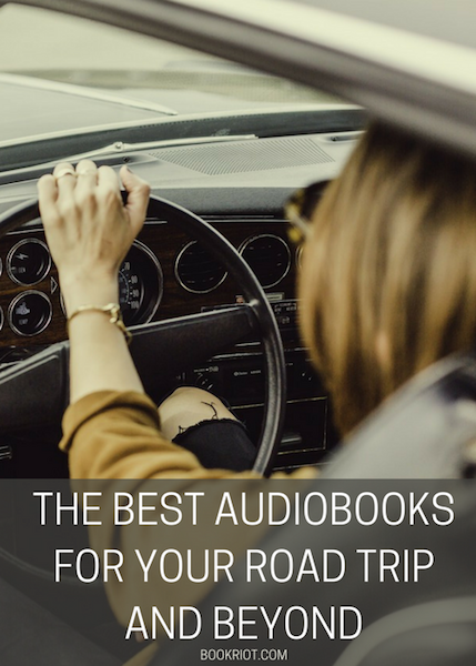 40 Of The Best Audiobooks For Your Road Trip And Beyond | BookRiot.com