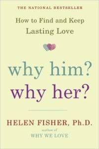 Why Him? Why Her? How to Find and Keep Lasting Love by Helen Fisher, PhD
