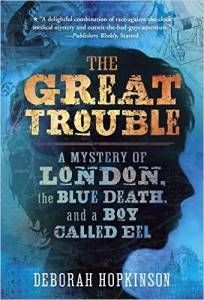 The Great Trouble- A Mystery of London, the Blue Death, and a Boy Called Eel by Deborah Hopkinson