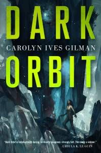 Dark Orbit, by Carolyn Ives Gilman