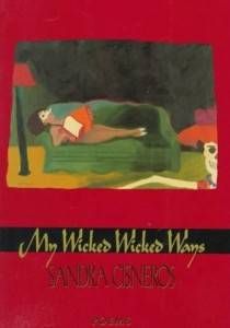 Women Writers: My Wicked Wicked Ways by Sandra Cisneros