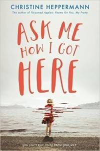 Ask Me How I Got Here book by Christine Heppermann