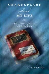 Shakespeare Saved My Life: Ten Years in Solitary with the Bard by Laura Bates