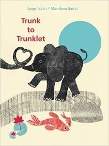 Trunk to Trunklet book by Jorge Lujian and Mandana Sadat