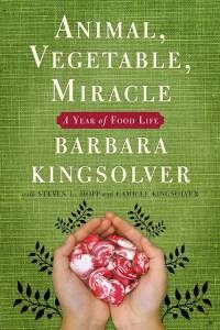 Animal, Vegetable, Miracle: A Year of Food Life by Barbara Kingsolver