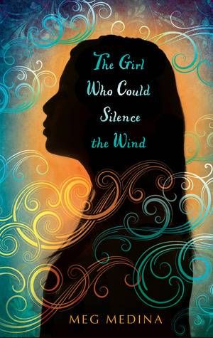 The Girl Who Could Silence the Wind by Meg Medina