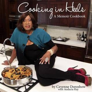 Cooking in Heels by Ceyenne Doroshow