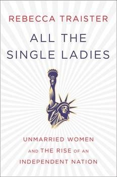 All the Single Ladies by rebecca traister book Cover
