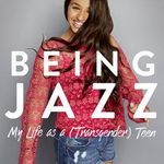 Being Jazz My Life as a (Transgender) Teen by Jazz Jennings