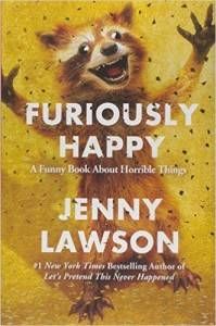 Furiously Happy A Funny Book About Horrible Things by Jenny Lawson