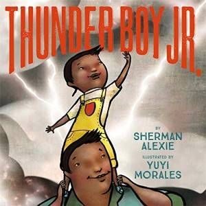 Thunder Boy JR Sherman Alexie Yuyi Morales