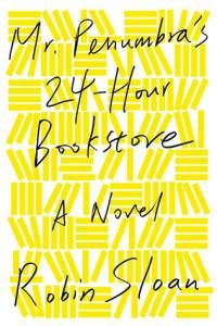 cover of mr penumbras 24 hour bookstore by robin sloan