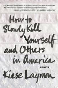 How to Slowly Kill Yourself and Others In America Kiese Laymon