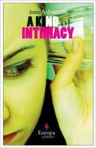 A Kind of Intimacy by Jenn Ashworth. 