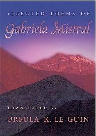 Gabriela Mistral, translated by Ursula Le Guin