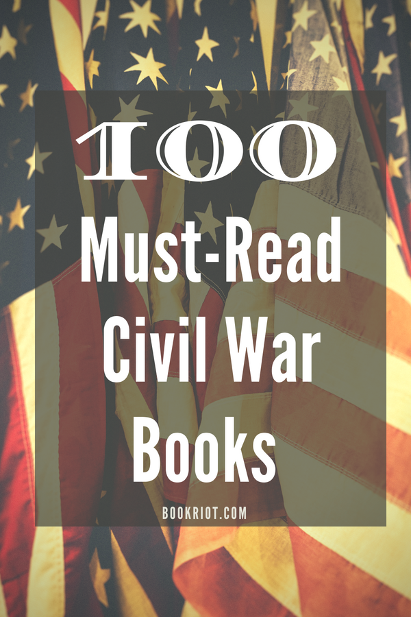 100 Must-Read Civil War Books About The Historic Era From BookRiot.com