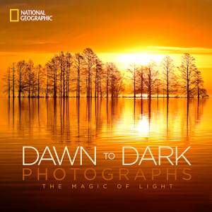 Dawn to Dark Photographs by National Geographic