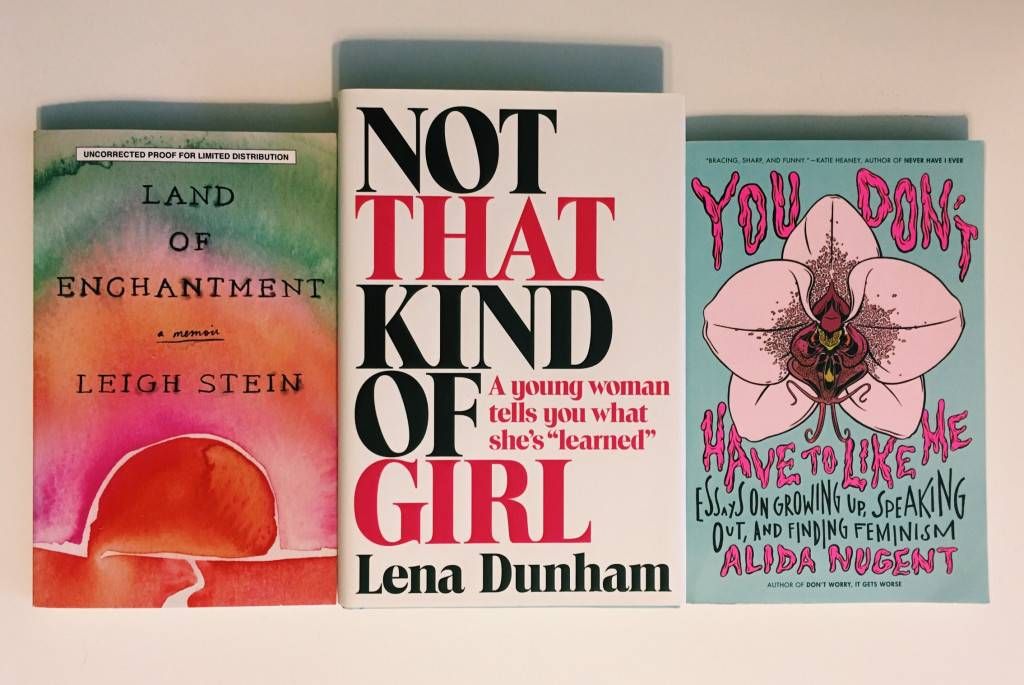 Leigh Stein's LAND OF ENCHANTMENT, Lena Dunham's NOT THAT KIND OF GIRL, Alida Nugent's YOU DON'T HAVE TO LIKE ME