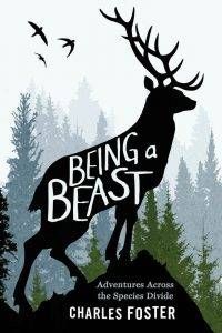 Being a Beast by Charles Foster one of my favourite books about animals