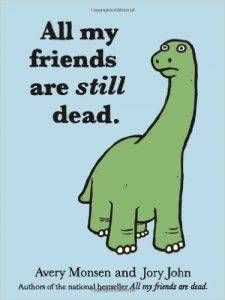 All My Friends Are Still Dead by Avery Monsen and John Jory