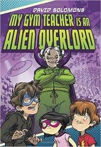 my-gym-teacher-is-an-alien-overlord-by-david-solomons