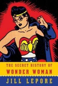 secret-history-of-wonder-woman-by-jill-lepore