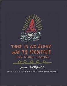 There Is No Right Way to Meditate: And Other Lessons by Yumi Sakugawa 