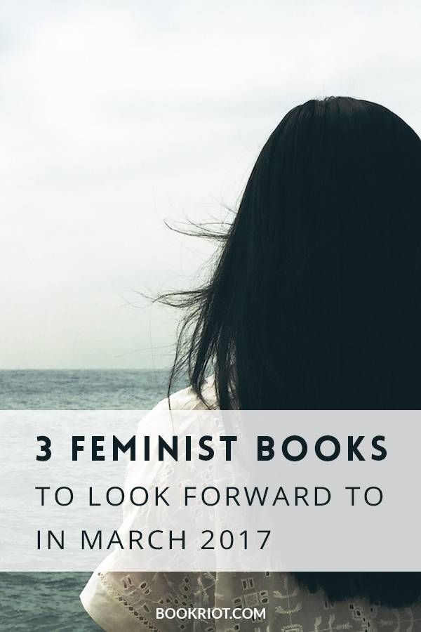 Check out these 3 exciting new feminist books coming to a bookstore near you in March 2017!