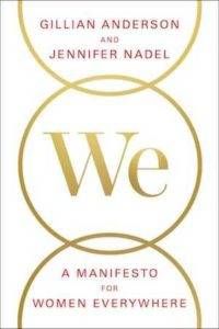 We: A Manifesto for Women Everywhere by Gillian Anderson & Jennifer Nadel