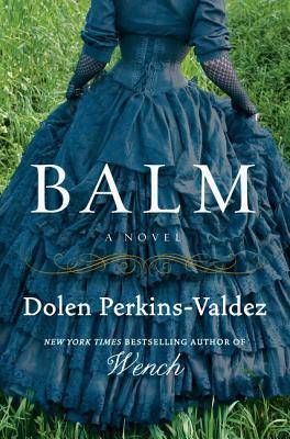 Balm by Dolen Perkins-Valdez | 100 Must-Read Books of U.S. Historical Fiction on BookRiot.com