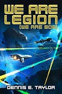 We Are Legion We Are Bob by Dennis E. Taylor