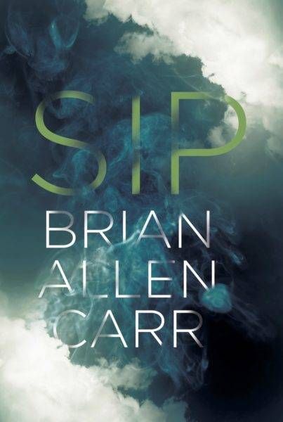 cover of Sip by Brian Allen Carr; image of the title and author name surrounded by smoke