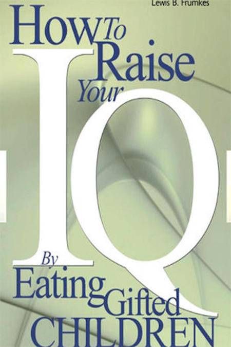 How to Raise Your I.Q. by Eating Gifted Children by Lewis Burke Frumkes
