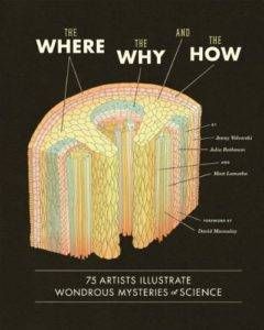 The Where, The Why and the How: 75 Artists Illustrate Wondrous Mysteries of Science