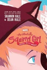 Unbeatable Squirrel Girl: Squirrel Meets World by Shannon and Dean Hale