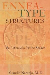 Ennea-Type Structures: Self-Analysis for the Seeker by Claudio Naranjo, M.D.