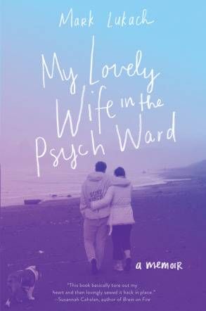 Book cover of My Lovely Wife in the Psych Ward by Mark Lukach: a couple embracing on a beach as seen from behind