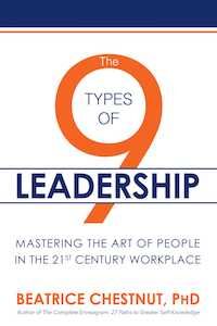 The 9 Types of Leadership: Mastering the Art of People in the 21st Century Workplace by Beatrice Chestnut, Ph.D.