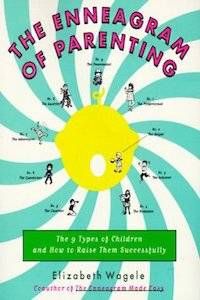 The Enneagram of Parenting: The 9 Types of Children and How to Raise Them Successfully by Elizabeth Wagele