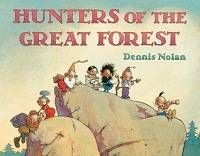 Hunters of the Great Forest by Dennis Nolan